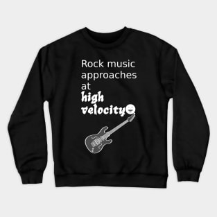 Rock Music Approaches At High Velocity Crewneck Sweatshirt